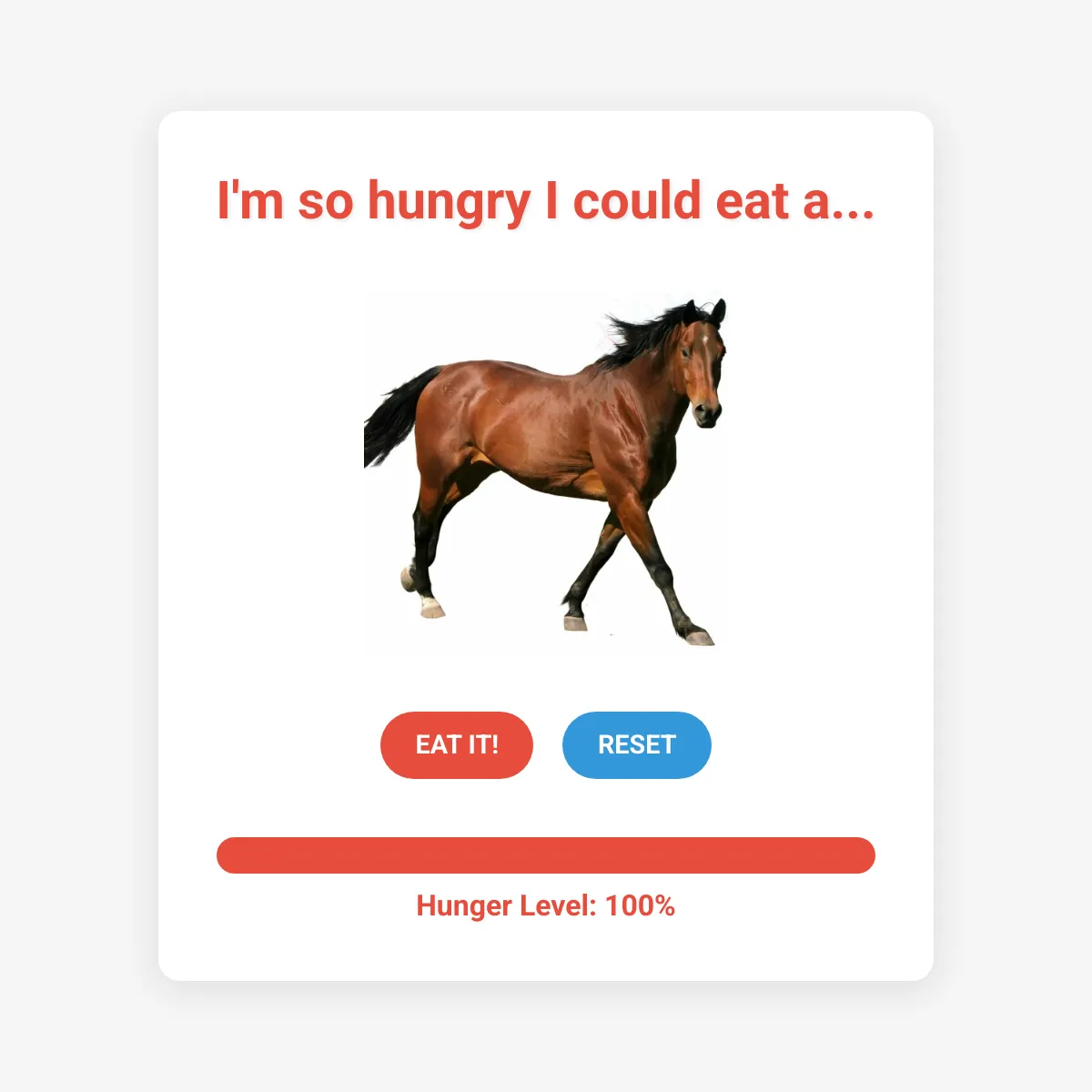 I'm so hungry I could eat a...